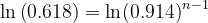 \dpi{120} \ln \left ( 0.618 \right )= \ln (0.914)^{n-1}